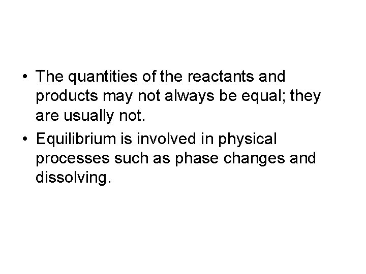  • The quantities of the reactants and products may not always be equal;