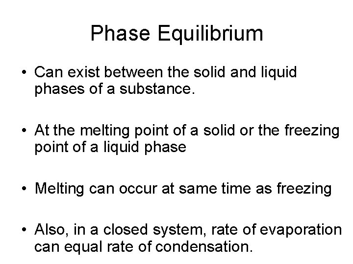 Phase Equilibrium • Can exist between the solid and liquid phases of a substance.