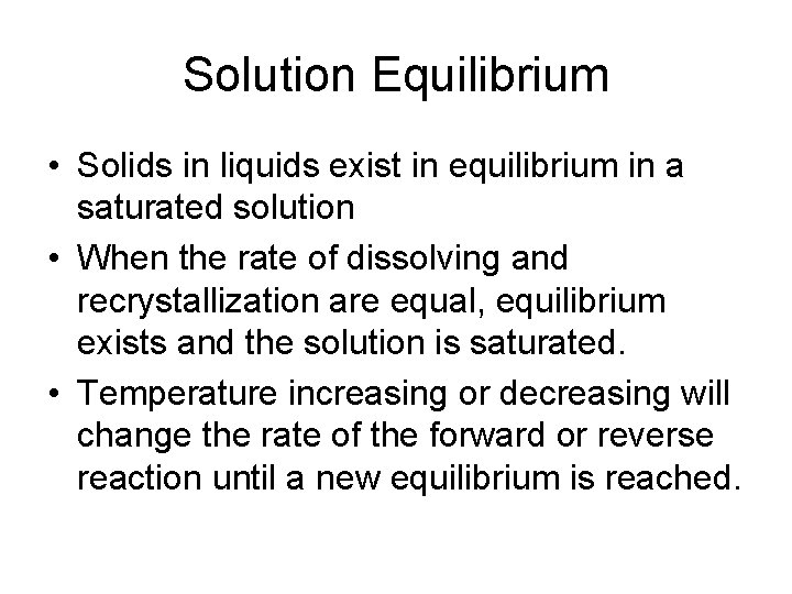 Solution Equilibrium • Solids in liquids exist in equilibrium in a saturated solution •
