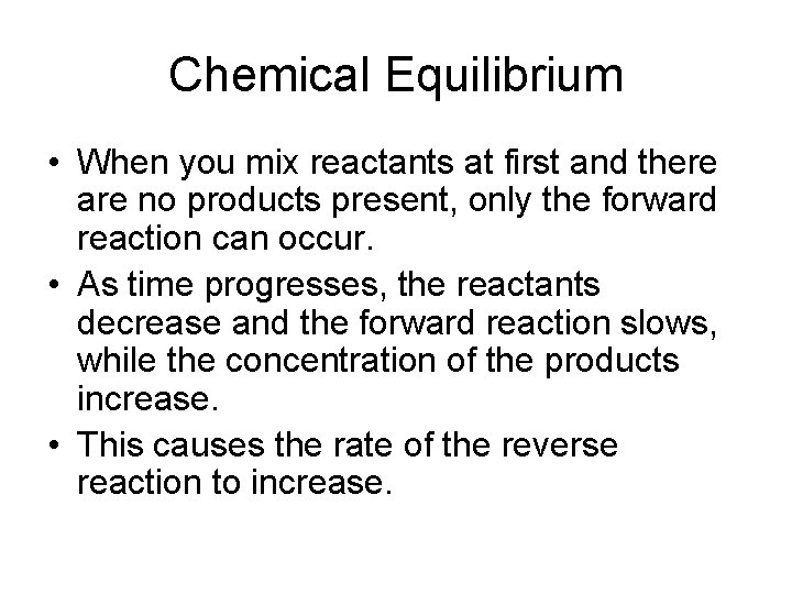 Chemical Equilibrium • When you mix reactants at first and there are no products