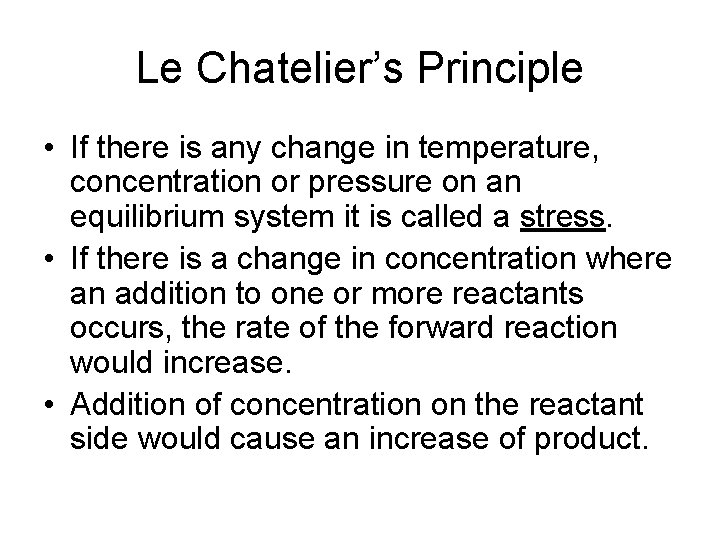 Le Chatelier’s Principle • If there is any change in temperature, concentration or pressure