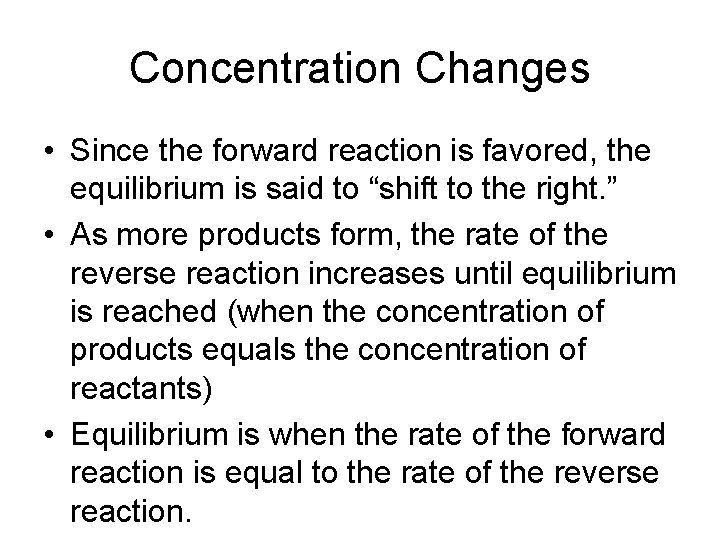 Concentration Changes • Since the forward reaction is favored, the equilibrium is said to