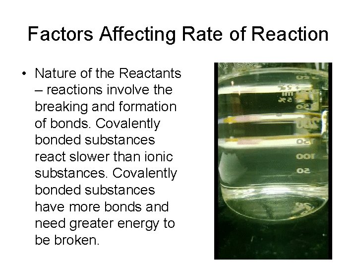 Factors Affecting Rate of Reaction • Nature of the Reactants – reactions involve the
