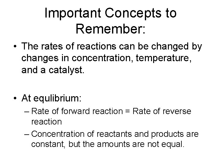 Important Concepts to Remember: • The rates of reactions can be changed by changes