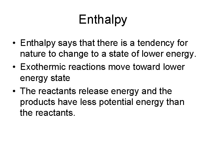 Enthalpy • Enthalpy says that there is a tendency for nature to change to