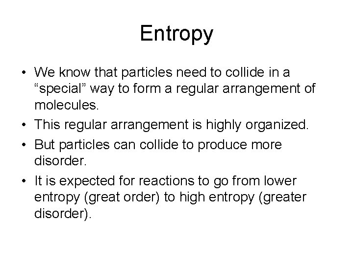 Entropy • We know that particles need to collide in a “special” way to