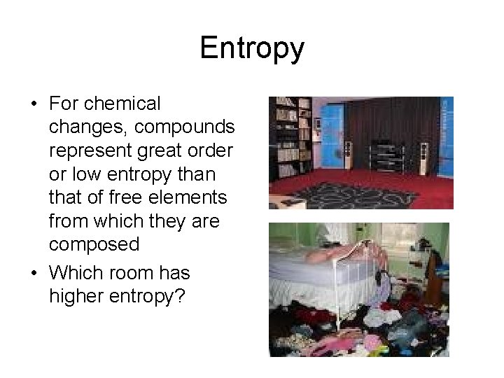 Entropy • For chemical changes, compounds represent great order or low entropy than that