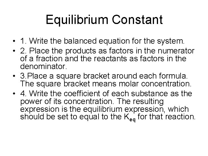 Equilibrium Constant • 1. Write the balanced equation for the system. • 2. Place