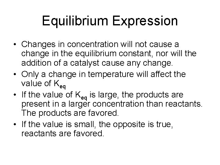 Equilibrium Expression • Changes in concentration will not cause a change in the equilibrium