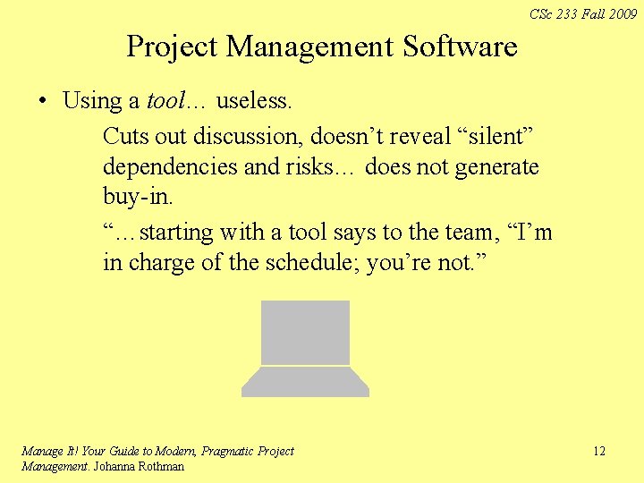CSc 233 Fall 2009 Project Management Software • Using a tool… useless. Cuts out