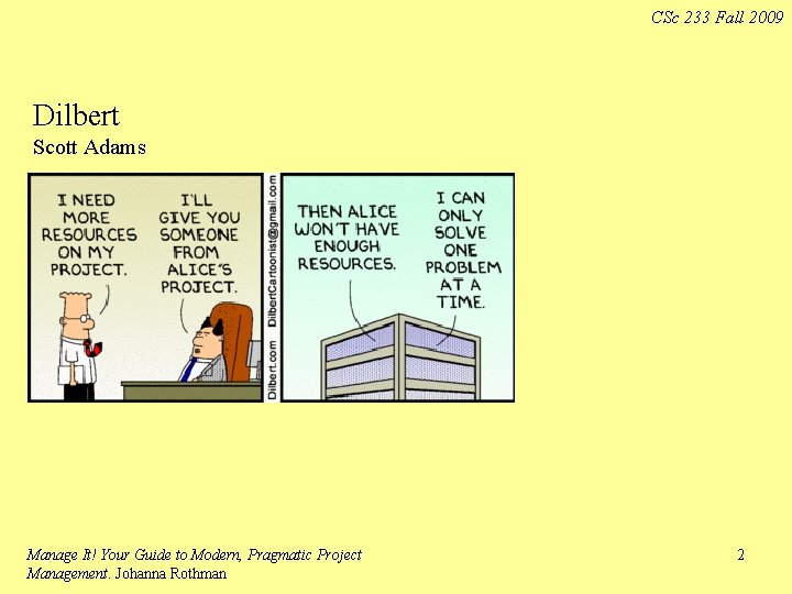 CSc 233 Fall 2009 Dilbert Scott Adams Manage It! Your Guide to Modern, Pragmatic