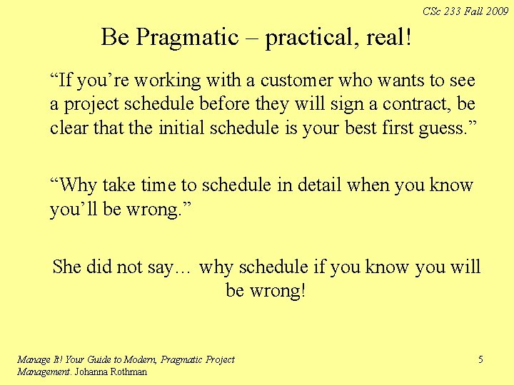 CSc 233 Fall 2009 Be Pragmatic – practical, real! “If you’re working with a