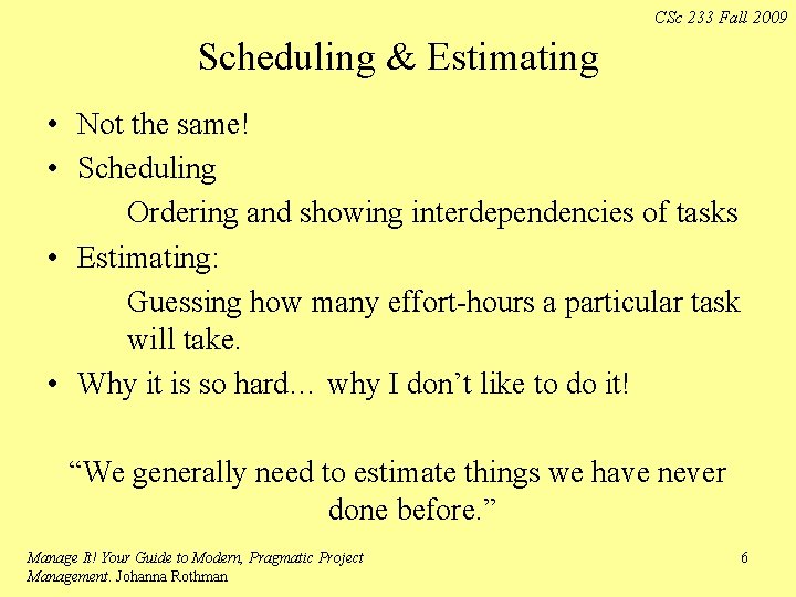 CSc 233 Fall 2009 Scheduling & Estimating • Not the same! • Scheduling Ordering