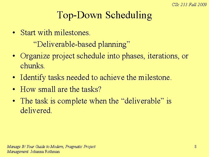 CSc 233 Fall 2009 Top-Down Scheduling • Start with milestones. “Deliverable-based planning” • Organize