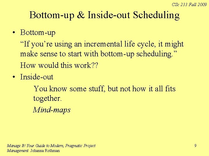 CSc 233 Fall 2009 Bottom-up & Inside-out Scheduling • Bottom-up “If you’re using an