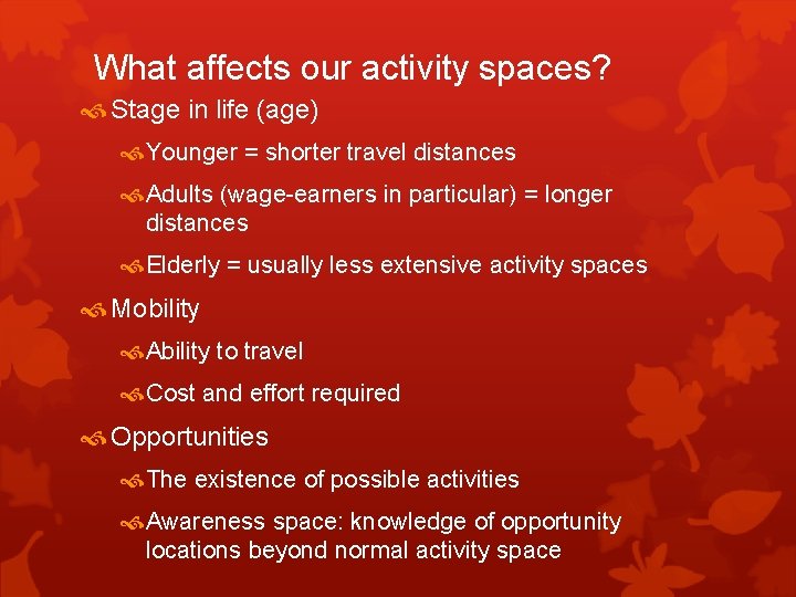 What affects our activity spaces? Stage in life (age) Younger = shorter travel distances