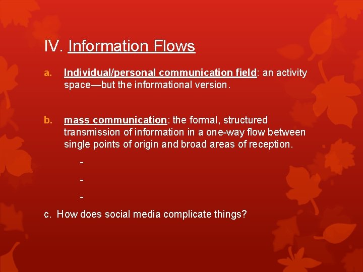 IV. Information Flows a. Individual/personal communication field: an activity space—but the informational version. b.