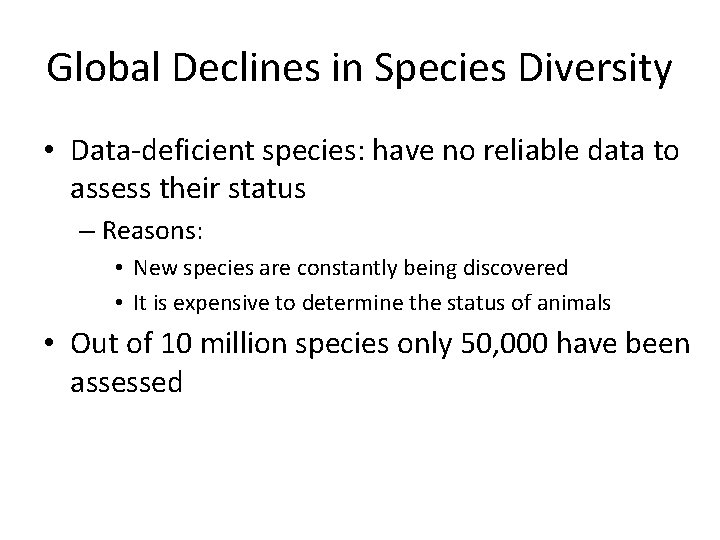 Global Declines in Species Diversity • Data-deficient species: have no reliable data to assess