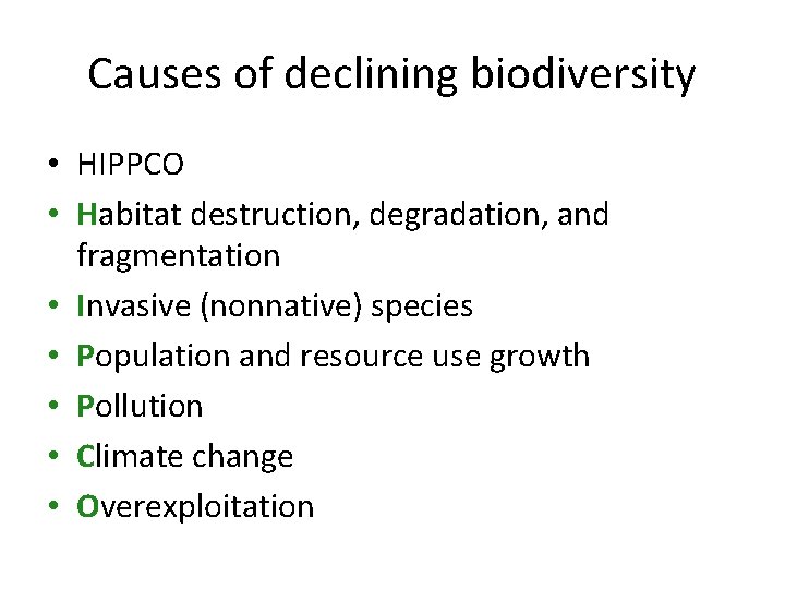 Causes of declining biodiversity • HIPPCO • Habitat destruction, degradation, and fragmentation • Invasive