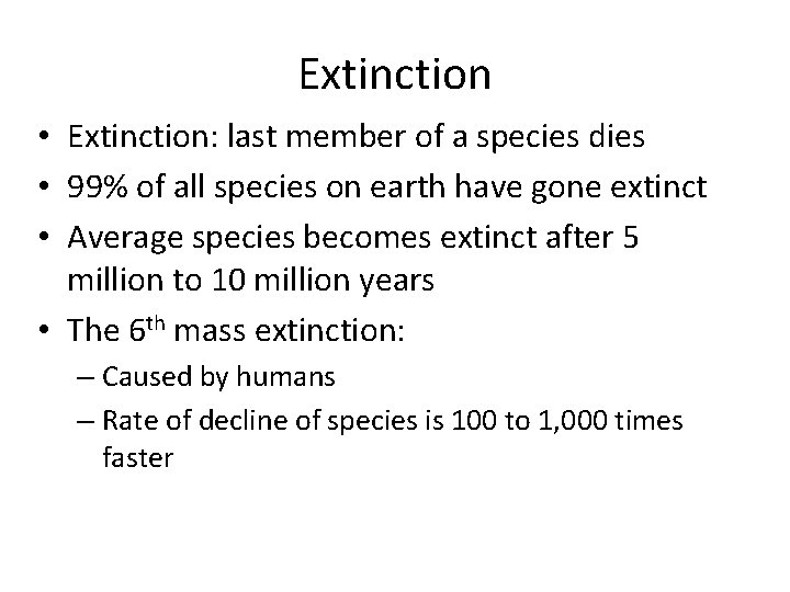 Extinction • Extinction: last member of a species dies • 99% of all species