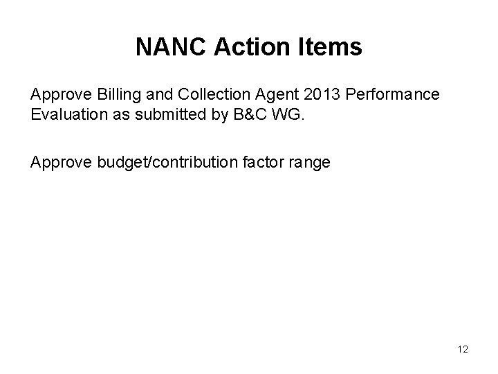 NANC Action Items Approve Billing and Collection Agent 2013 Performance Evaluation as submitted by