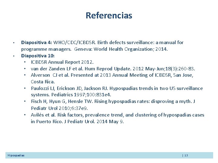 Referencias • • Diapositiva 4: WHO/CDC/ICBDSR. Birth defects surveillance: a manual for programme managers.