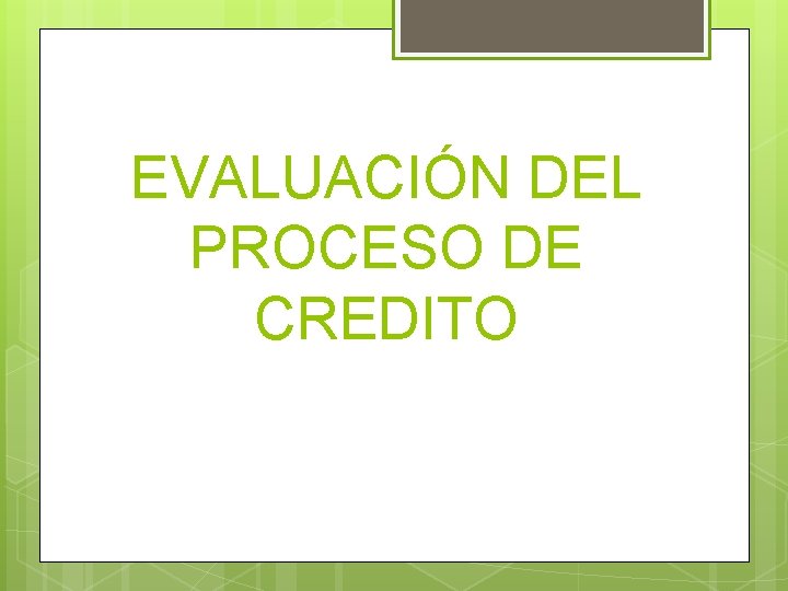 EVALUACIÓN DEL PROCESO DE CREDITO 