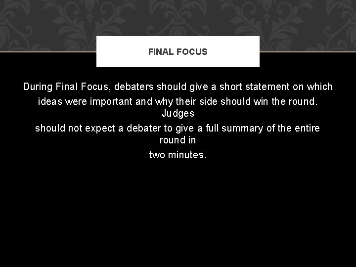 FINAL FOCUS During Final Focus, debaters should give a short statement on which ideas