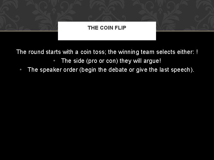 THE COIN FLIP The round starts with a coin toss; the winning team selects