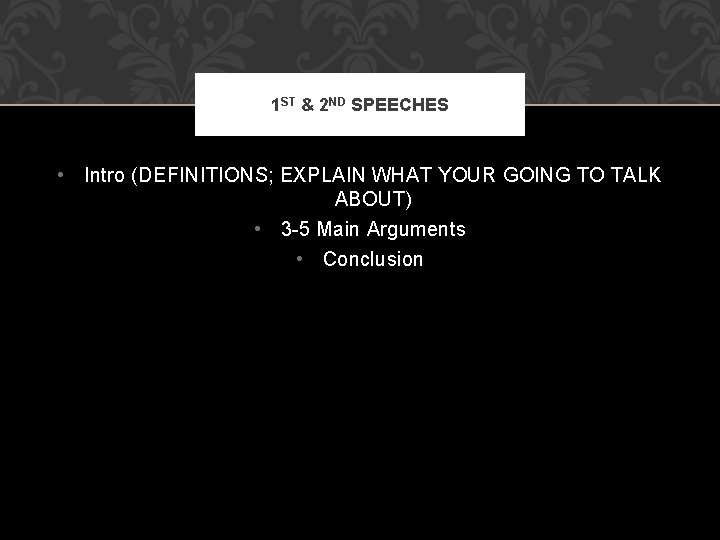 1 ST & 2 ND SPEECHES • Intro (DEFINITIONS; EXPLAIN WHAT YOUR GOING TO