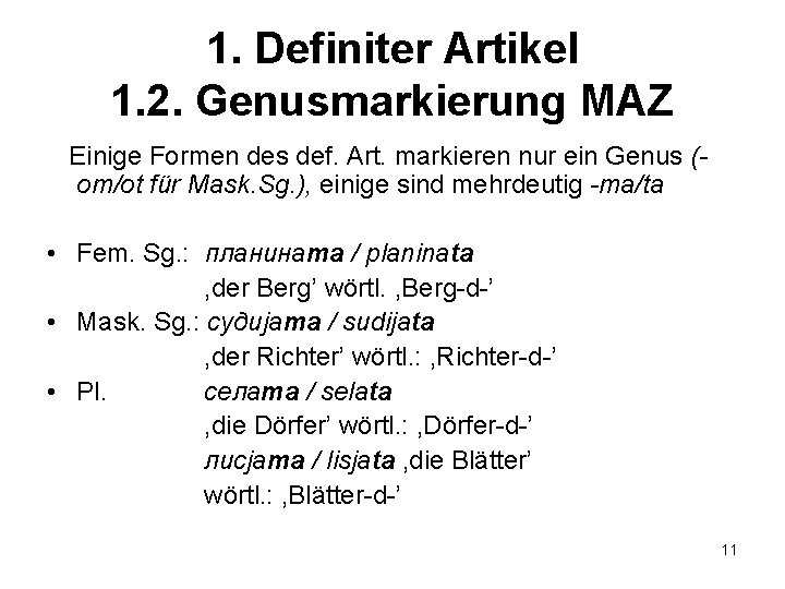 1. Definiter Artikel 1. 2. Genusmarkierung MAZ Einige Formen des def. Art. markieren nur