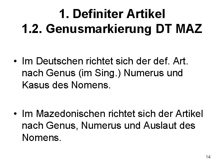 1. Definiter Artikel 1. 2. Genusmarkierung DT MAZ • Im Deutschen richtet sich der
