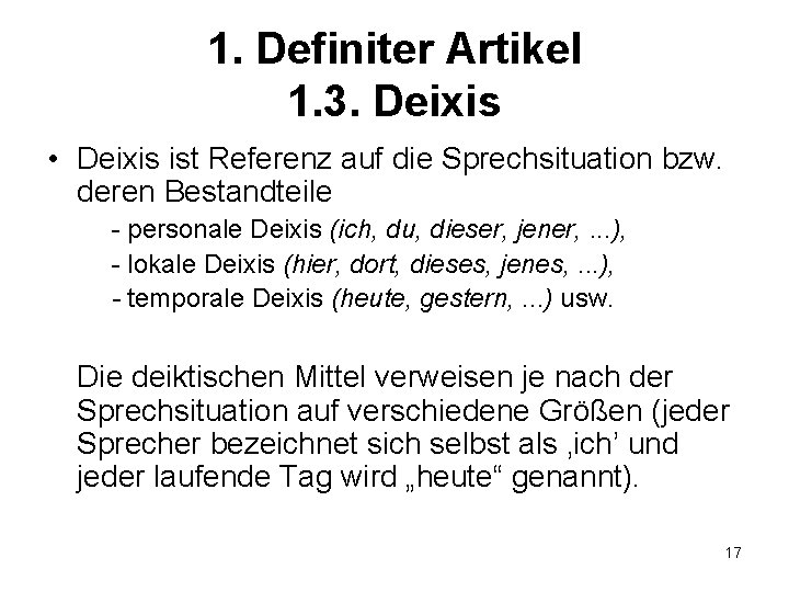 1. Definiter Artikel 1. 3. Deixis • Deixis ist Referenz auf die Sprechsituation bzw.