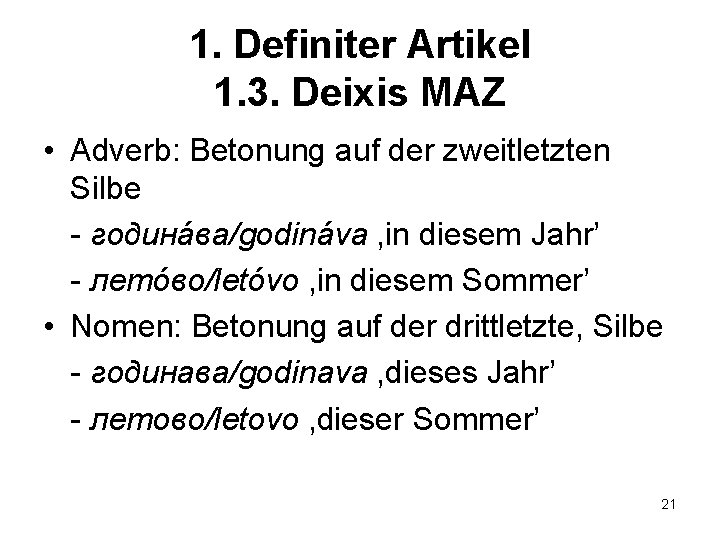 1. Definiter Artikel 1. 3. Deixis MAZ • Adverb: Betonung auf der zweitletzten Silbe