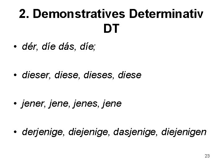 2. Demonstratives Determinativ DT • dér, díe dás, díe; • dieser, dieses, diese •