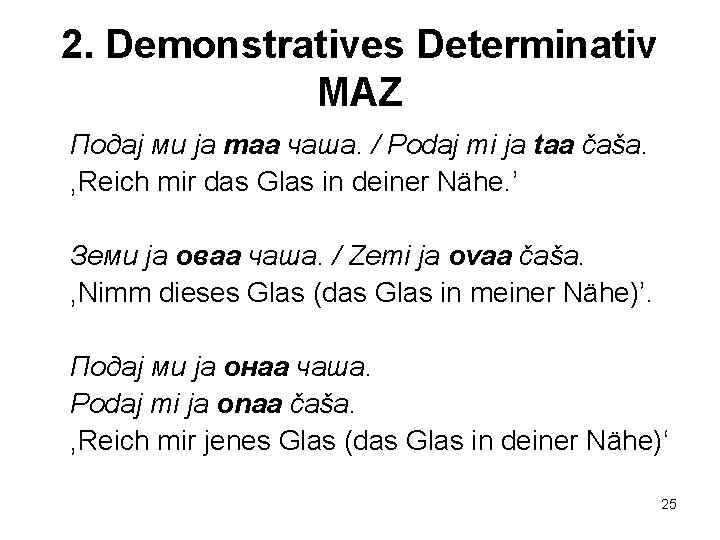 2. Demonstratives Determinativ MAZ Подај ми ја таа чаша. / Podaj mi ja taa