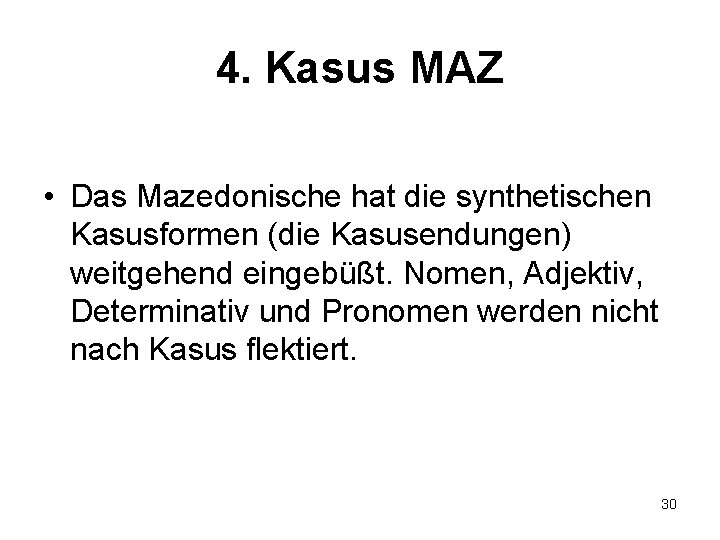 4. Kasus MAZ • Das Mazedonische hat die synthetischen Kasusformen (die Kasusendungen) weitgehend eingebüßt.