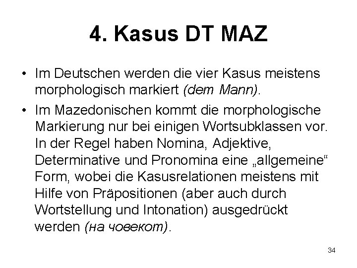4. Kasus DT MAZ • Im Deutschen werden die vier Kasus meistens morphologisch markiert