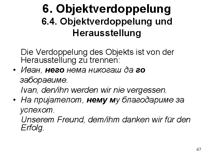 6. Objektverdoppelung 6. 4. Objektverdoppelung und Herausstellung Die Verdoppelung des Objekts ist von der