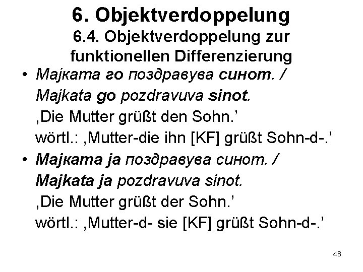 6. Objektverdoppelung 6. 4. Objektverdoppelung zur funktionellen Differenzierung • Мајката го поздравува синот. /