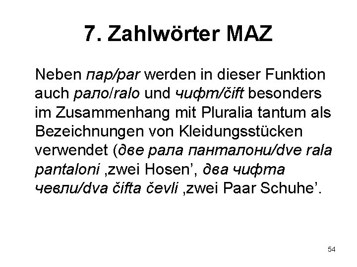 7. Zahlwörter MAZ Neben пар/par werden in dieser Funktion auch рало/ralo und чифт/čift besonders