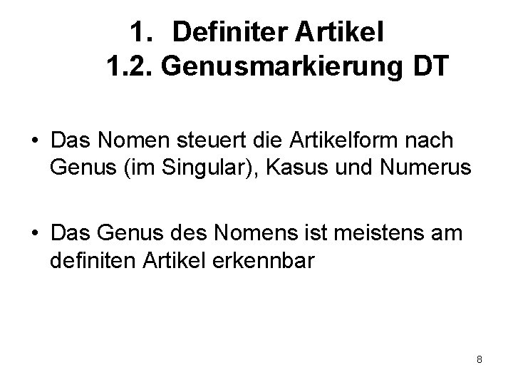 1. Definiter Artikel 1. 2. Genusmarkierung DT • Das Nomen steuert die Artikelform nach