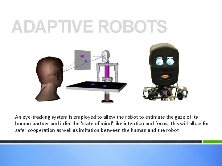 ADAPTIVE ROBOTS An eye-tracking system is employed to allow the robot to estimate the ADAPTIVE ROBOTS An eye-tracking system is employed to allow the robot to estimate the