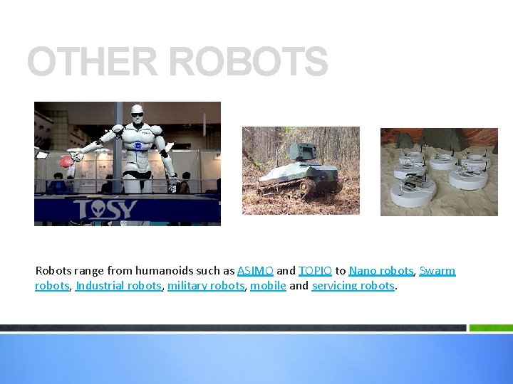 OTHER ROBOTS Robots range from humanoids such as ASIMO and TOPIO to Nano robots, OTHER ROBOTS Robots range from humanoids such as ASIMO and TOPIO to Nano robots,
