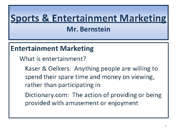Sports & Entertainment Marketing Mr. Bernstein Entertainment Marketing What is entertainment? Kaser & Oelkers: