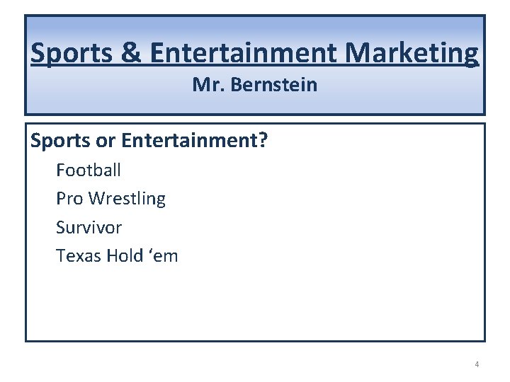 Sports & Entertainment Marketing Mr. Bernstein Sports or Entertainment? Football Pro Wrestling Survivor Texas