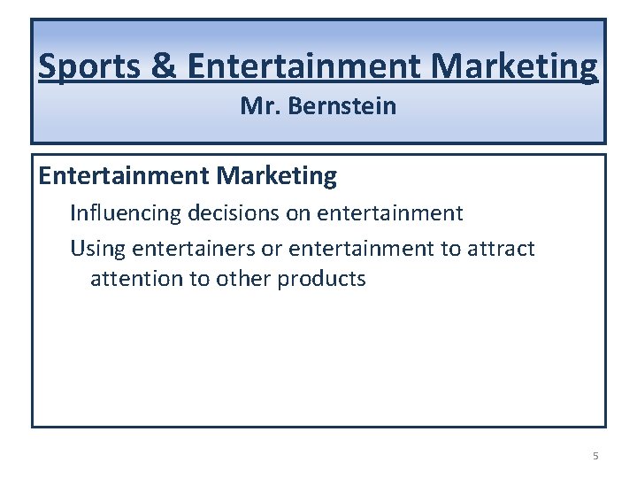 Sports & Entertainment Marketing Mr. Bernstein Entertainment Marketing Influencing decisions on entertainment Using entertainers