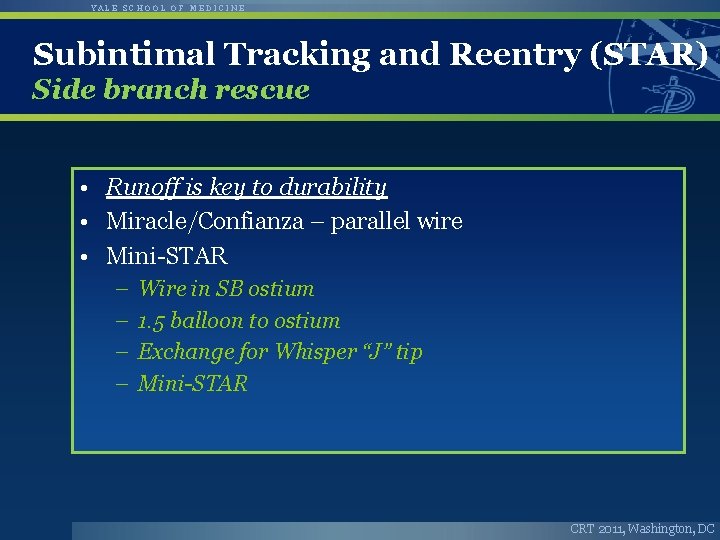 YALE SCHOOL OF MEDICINE Subintimal Tracking and Reentry (STAR) Side branch rescue • Runoff