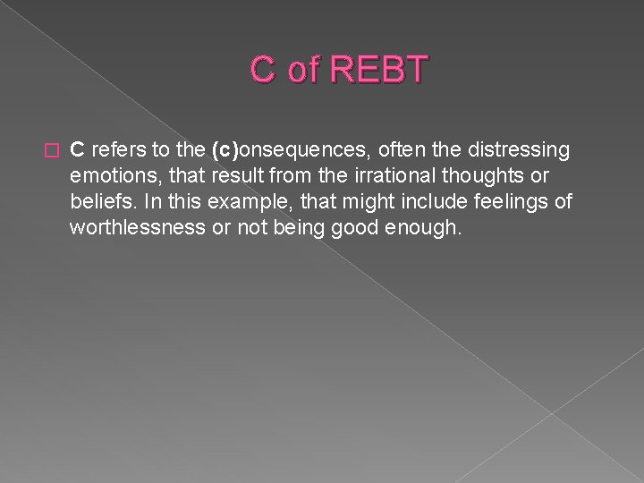 C of REBT � C refers to the (c)onsequences, often the distressing emotions, that