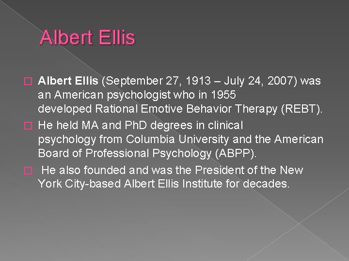 Albert Ellis (September 27, 1913 – July 24, 2007) was an American psychologist who